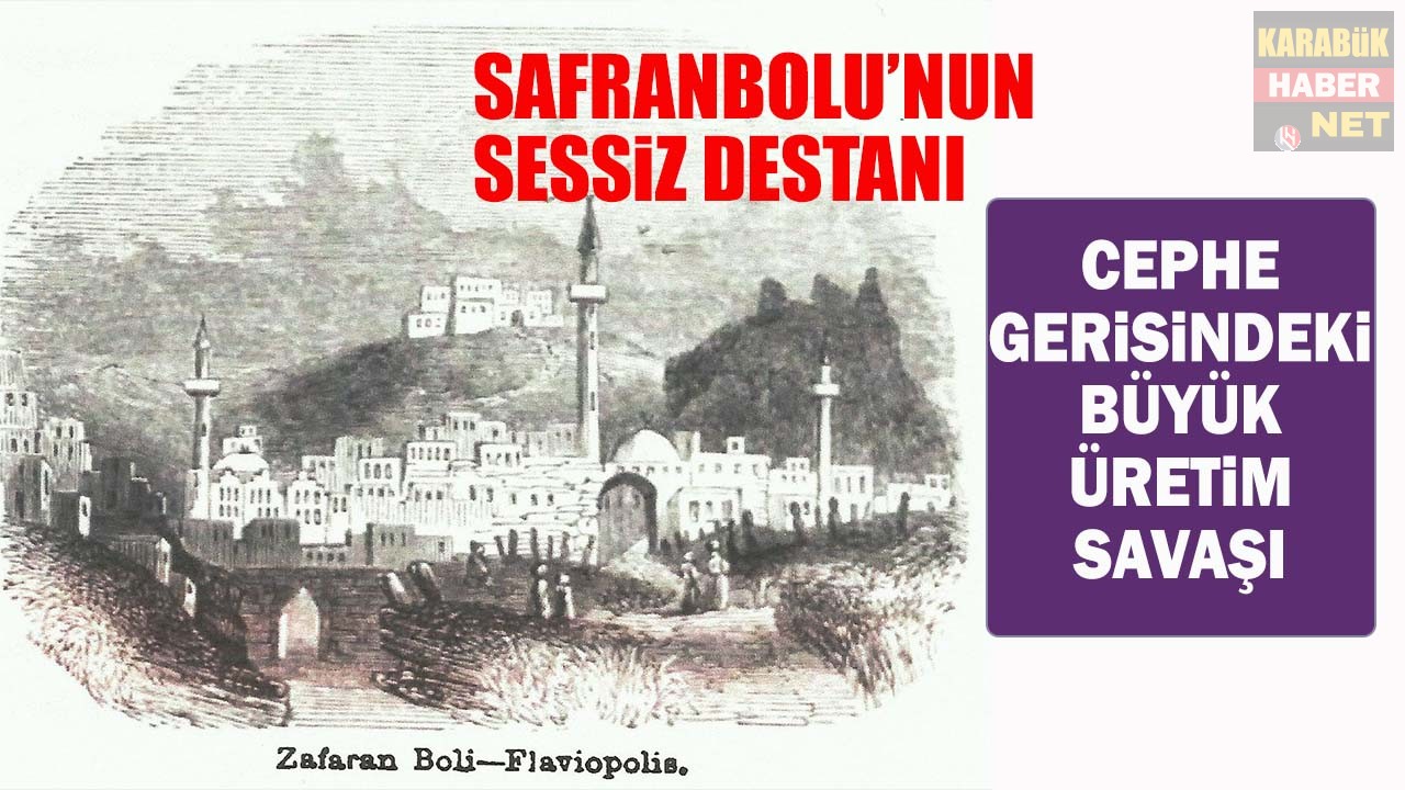 SAFRANBOLU’NUN SESSİZ DESTANI: CEPHE GERİSİNDEKİ BÜYÜK ÜRETİM SAVAŞI