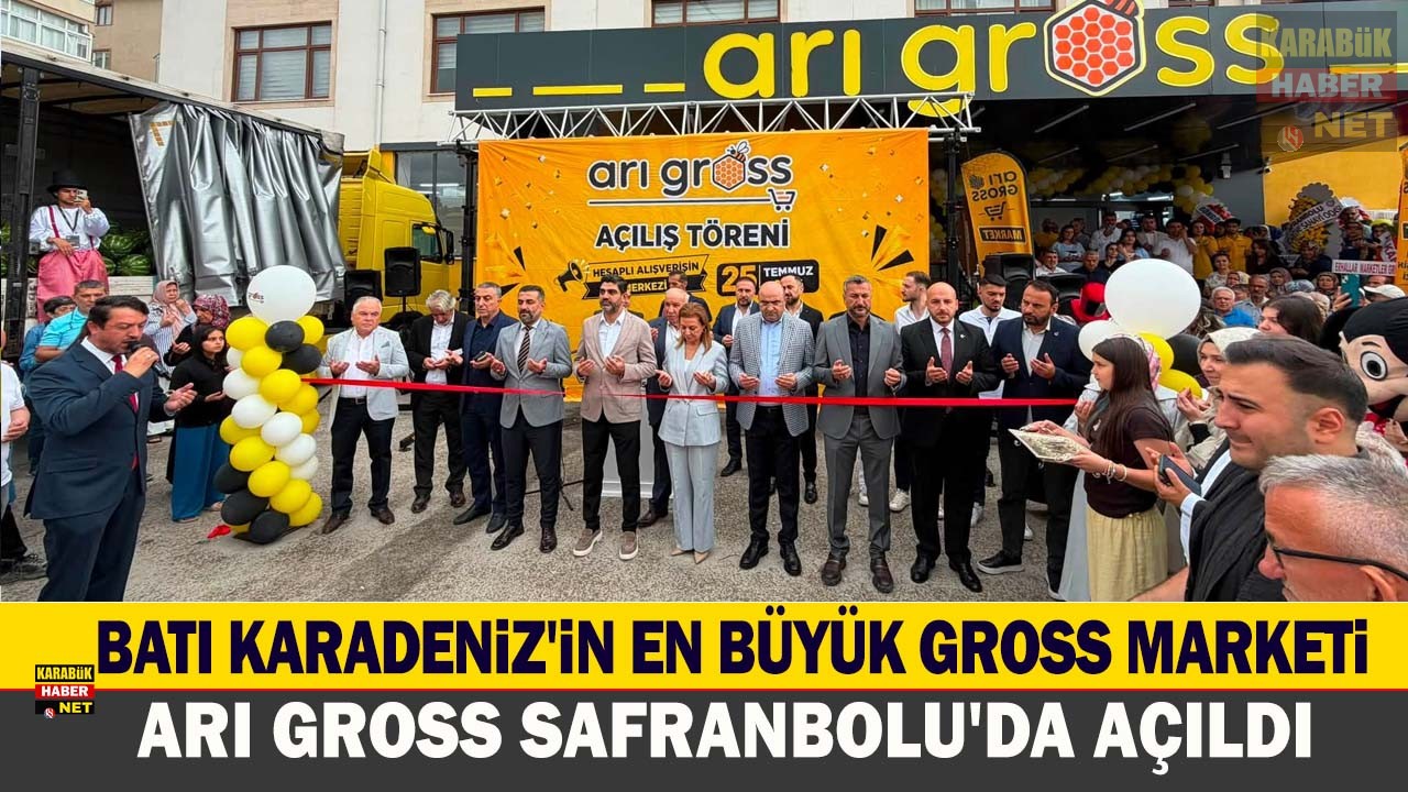 BATI KARADENİZ’İN EN BÜYÜK GROSS MARKETİ ARI GROSS SAFRANBOLU’DA AÇILDI