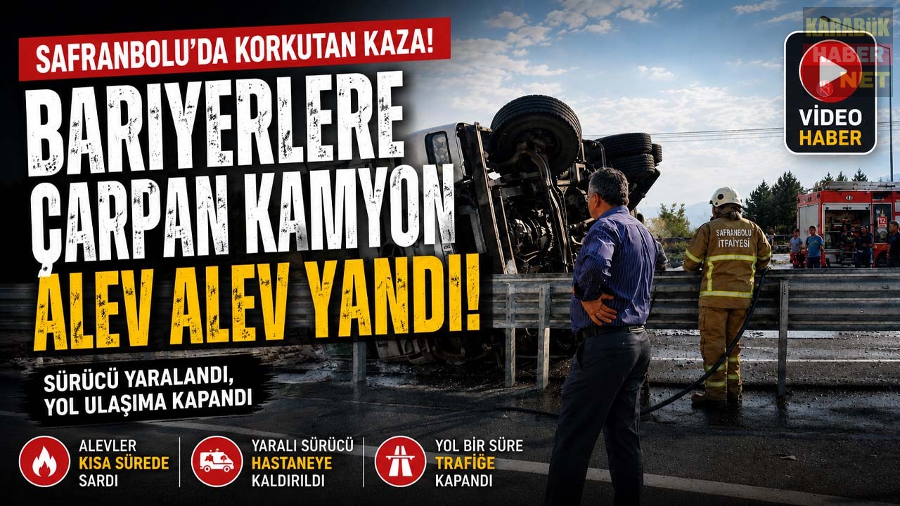 SAFRANBOLU’DA DEVRİLEN KAMYON ALEV ALEV YANDI