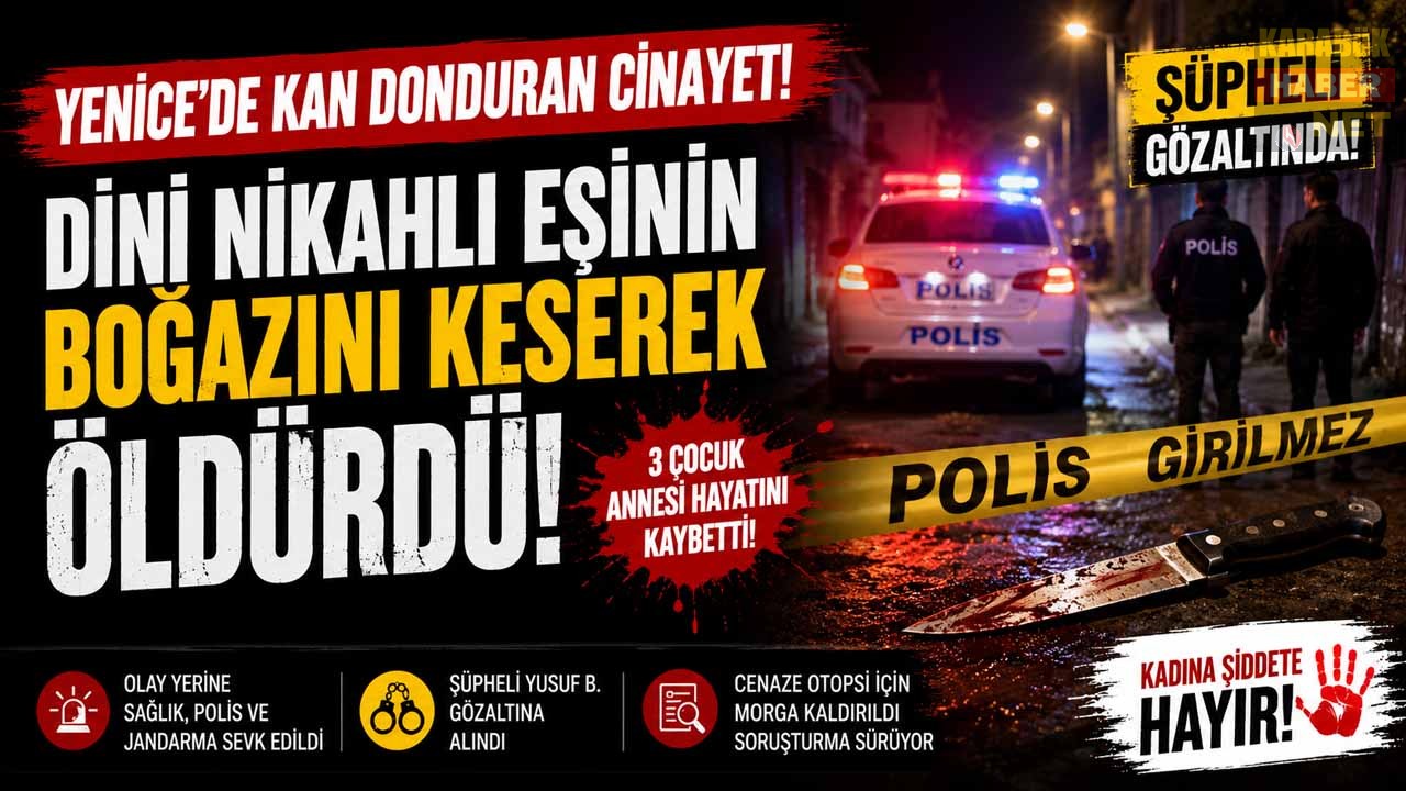 KARABÜK’ÜN YENİCE İLÇESİNDE KADIN CİNAYETİ