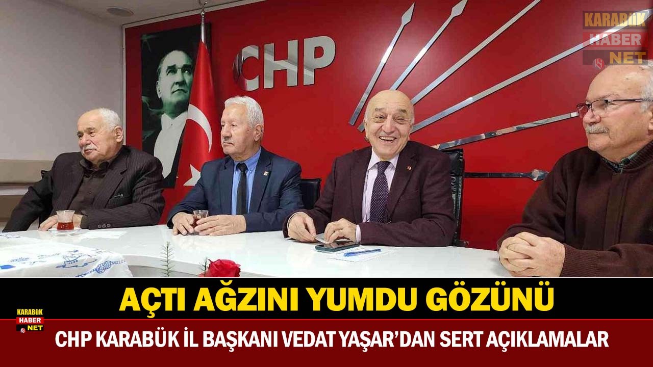 CHP KARABÜK İL BAŞKANI VEDAT YAŞAR’DAN SERT AÇIKLAMALAR