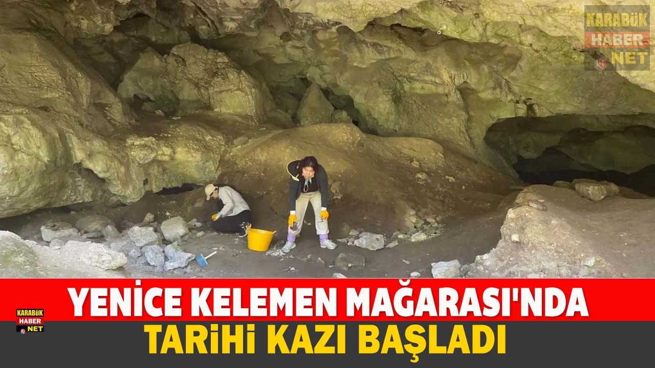 YENİCE KELEMEN MAĞARASI’NDA TARİHİ KAZI BAŞLADI