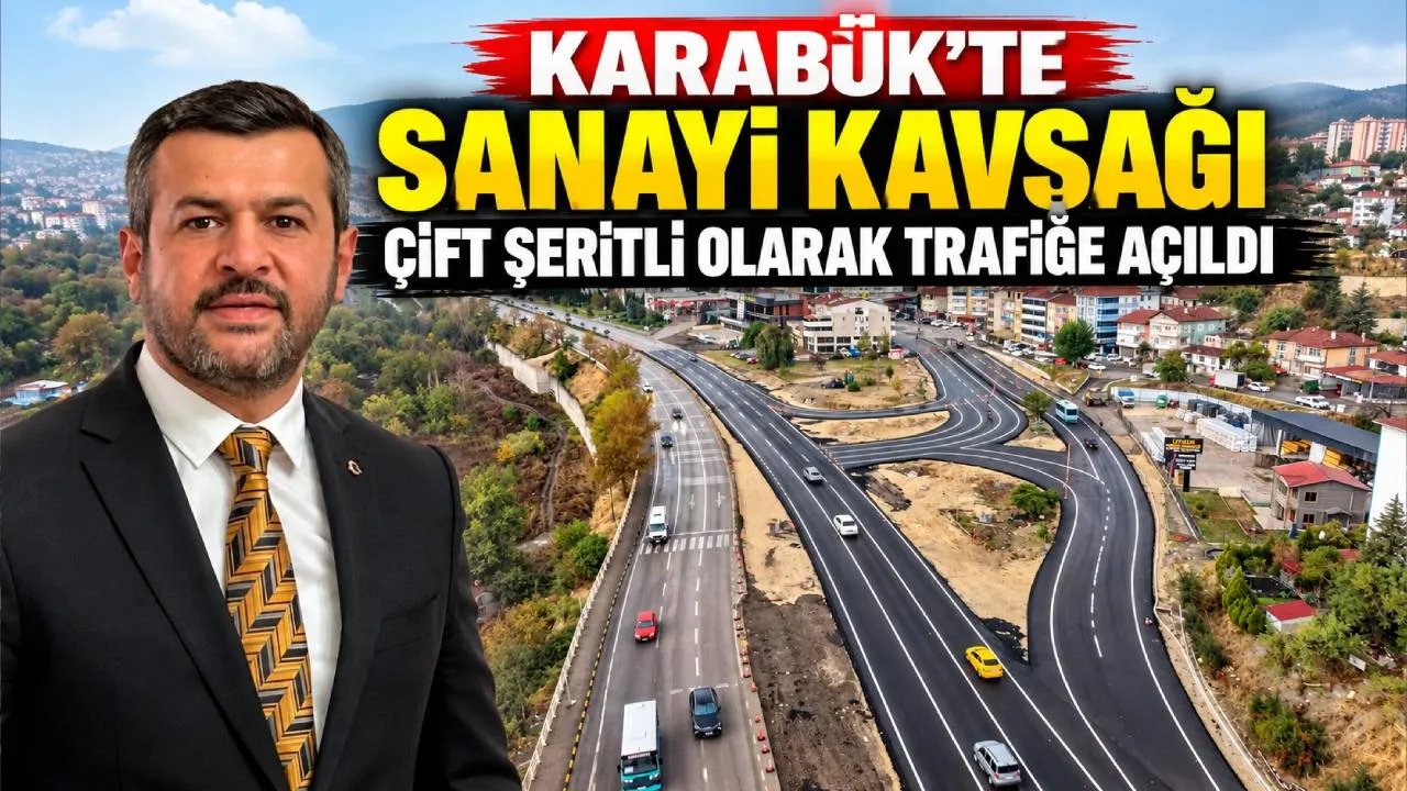 KARABÜK'TE SANAYİ KAVŞAĞI ÇİFT ŞERİTLİ OLARAK TRAFİĞE AÇILDI