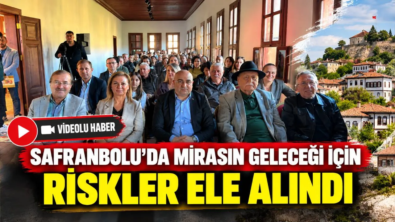 SAFRANBOLU’DA MİRASIN GELECEĞİ İÇİN RİSKLER ELE ALINDI